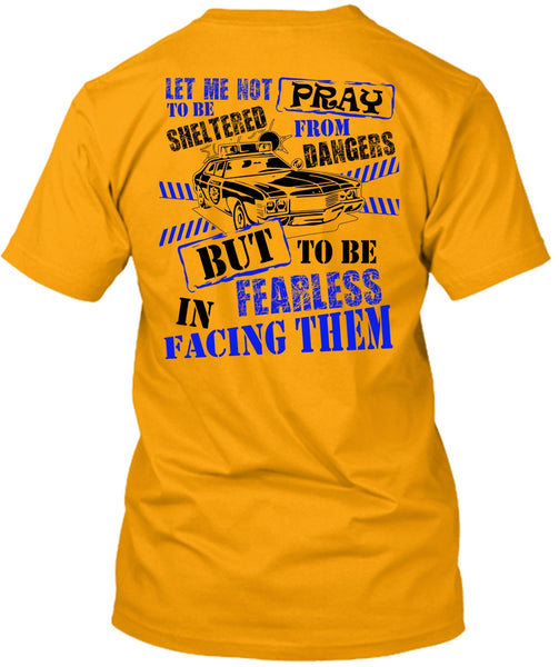 To Be Fearless In Facing Them T Shirt, I Love Police T Shirt