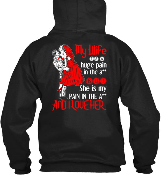 My Wife Is A Huge Pain T Shirt, I Love Her T Shirt