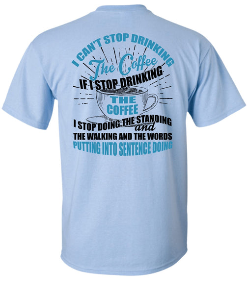 I Can't Stop Drinking The Coffee T Shirt, I Love Coffee T Shirt