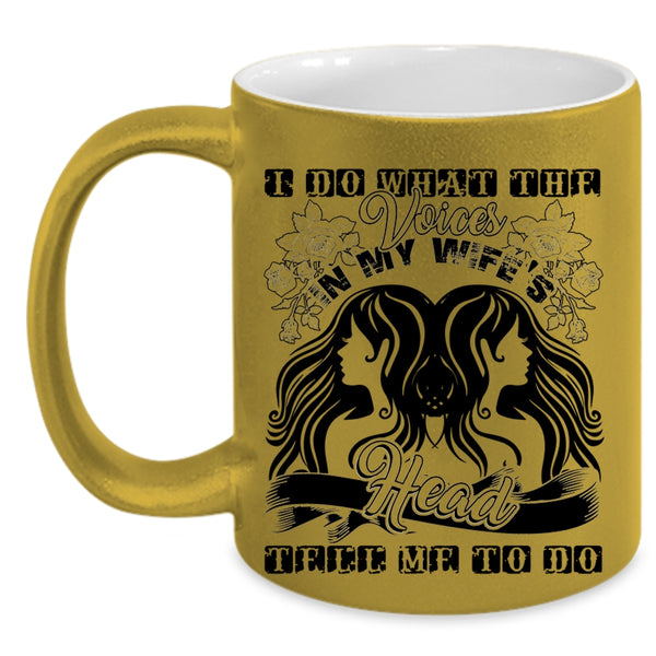 Cute Wife Coffee Mug, I Do What The Voices In My Wife's Head Accent Mug
