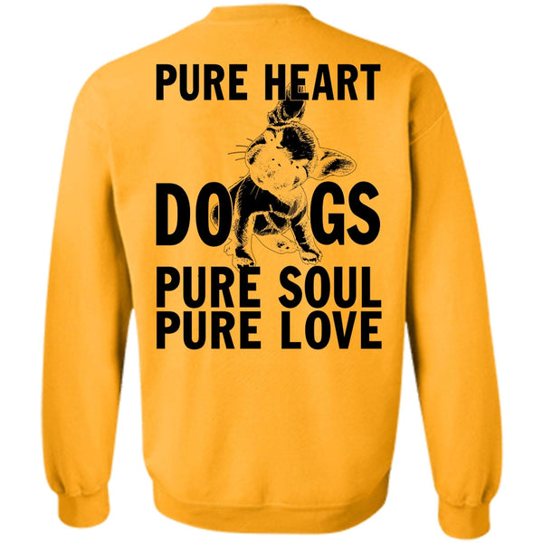 I Love My Dog T Shirt, Pure Heart Dogs Pure Soul Pure Love Sweatshirt