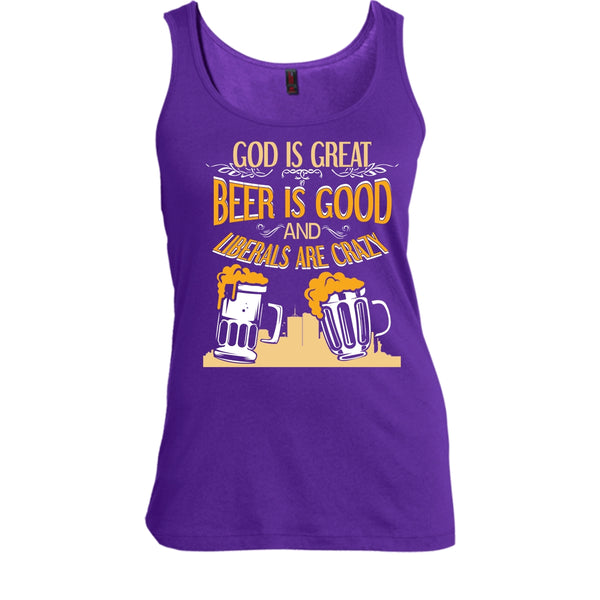 God Is Great T Shirt, Beer Is Good Liberals Are Crazy Tank Top