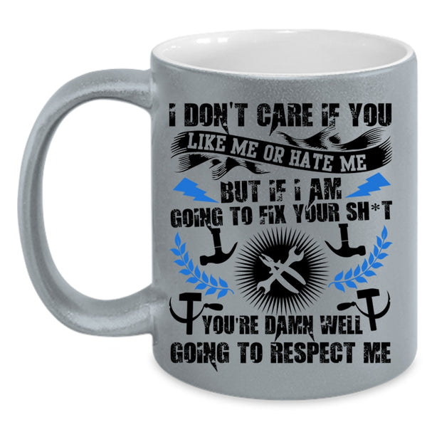 Funny Mechanics Coffee Mug, I Don't Care If You Like Me Or Hate Me Accent Mug