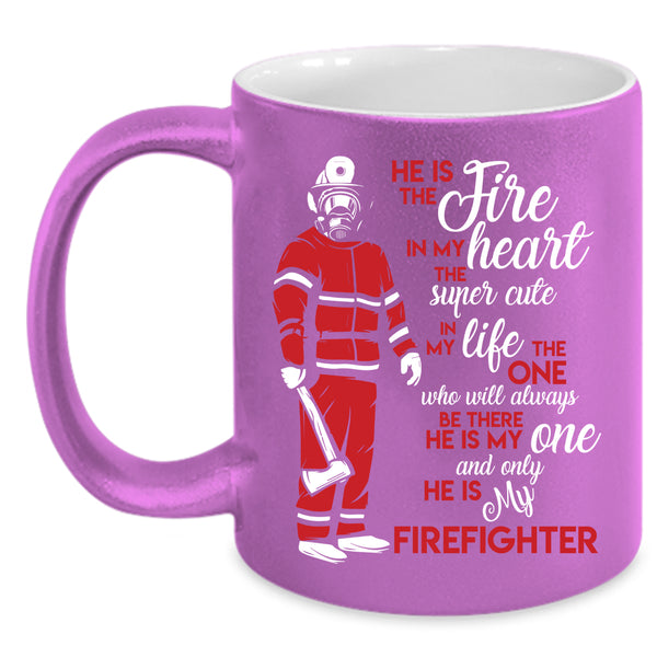 He Is The Fire In My Heart Coffee Mug, He Is My Firefighter Coffee Cup