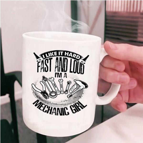 I'm A Mechanic Girl Coffee Mug, I Like It Hard Fast And Loud Cup
