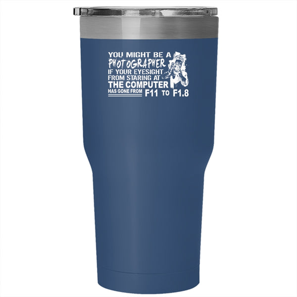 You Might be A Photographer Tumbler 30 oz Stainless Steel, Awesome Photographers Travel Mug