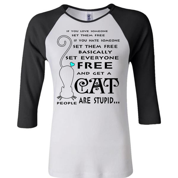 Basically Set Everyone Free And Get A Cat Are Stupid T Shirt, Favorite T Shirt
