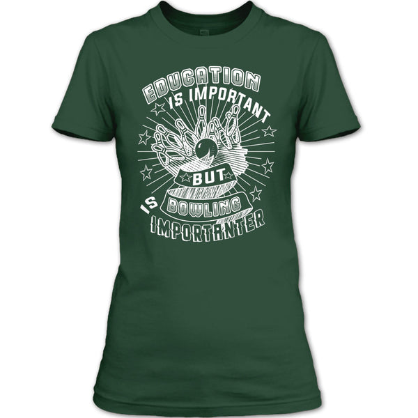 Education Is Important T Shirt, But Bowling Is Importanter T Shirt