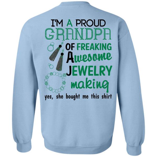 Being A Jeweler T Shirt, I'm A Proud Grandpa Of A Freaking Awesome Jewelry Making Sweatshirt