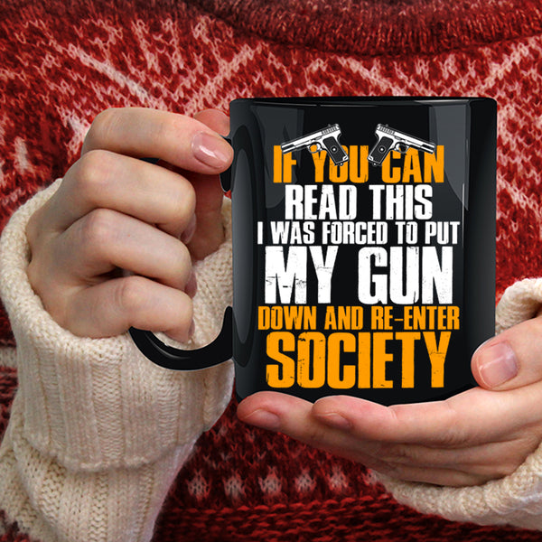 If You Can Read This Coffee Mug, I Was Forced To Put My Gun Down Coffee Cup