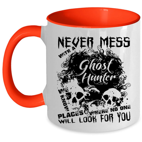 Cool Hunter Coffee Mug, Never Mess With A Ghost Hunter Accent Mug