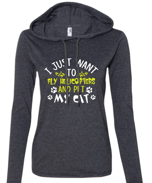 I Just Want To Fly Helicopters And My Cat T Shirt, Job T Shirt (Anvil Ladies Ringspun Hooded)