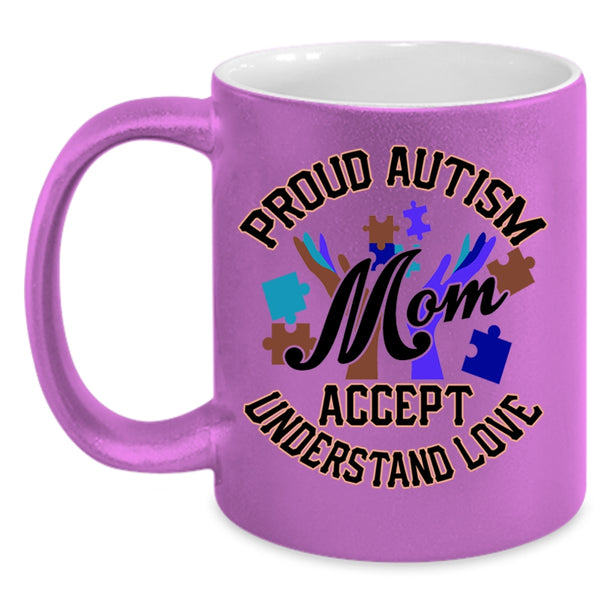 Cute Mom Coffee Mug, Proud Autism Mom Accept Understand Love Accent Mug