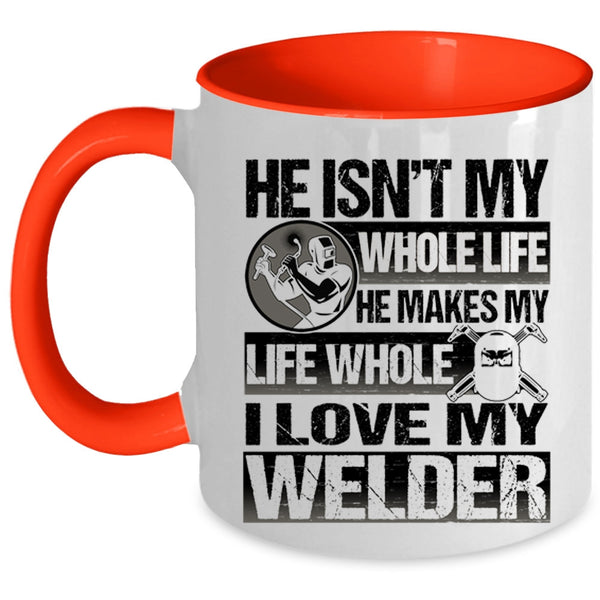 I Love My Welder Coffee Mug, He Makes My Life Whole Accent Mug