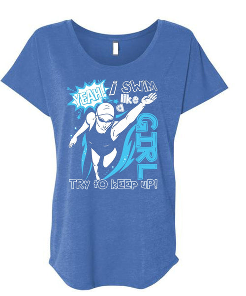 I Swim Like A Girl T Shirt, Being A Swimmer T Shirt, Cool Shirt (Ladies' Triblend Dolman Sleeve)