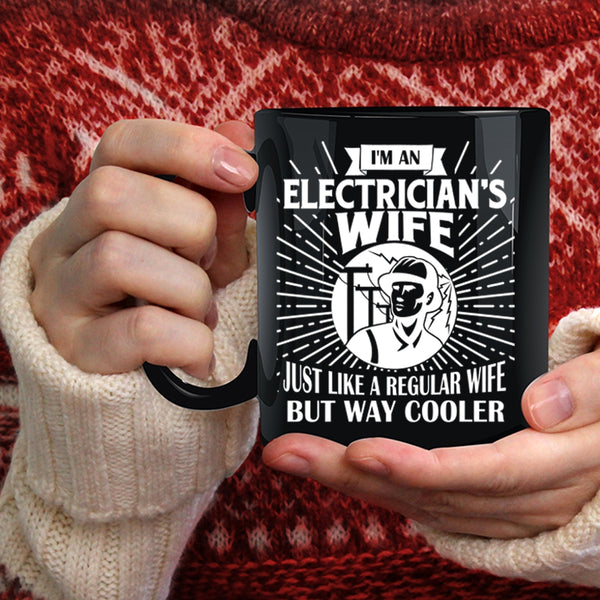 I'm An Electrician's Wife Coffee Mug, Cool Gift For My Wife Coffee Cup