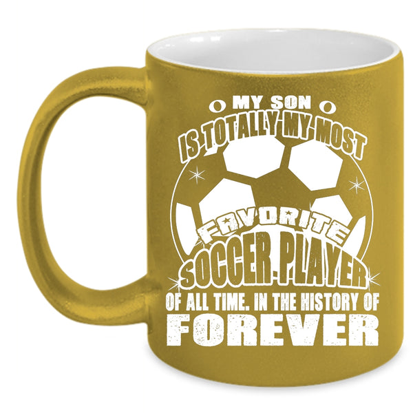 My Son Is My Most Favorite Soccer Player Coffee Mug, I Love My Son Coffee Cup