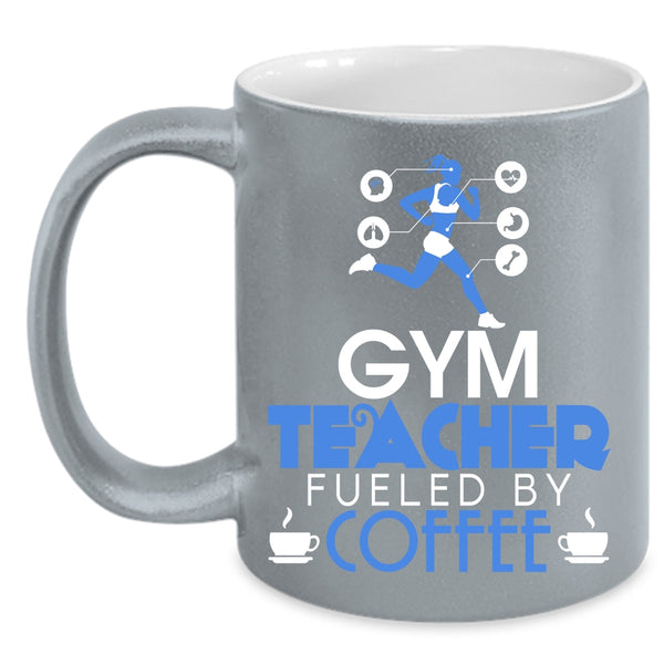 Gym Teacher Fueled By Coffee Coffee Mug, Cute Gym Teacher Coffee Cup