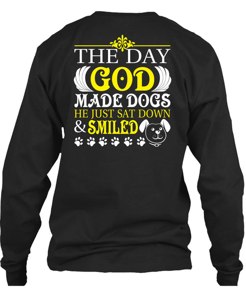 The Day God Made Dogs T Shirt, He Just Sat Down And Smiled T Shirt