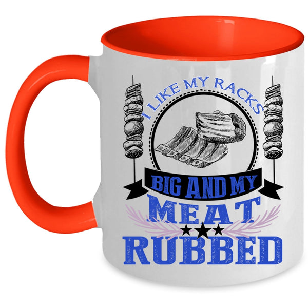 Funny BBQ Coffee Mug, I Like My Racks Big And My Meat Rubbed Accent Mug