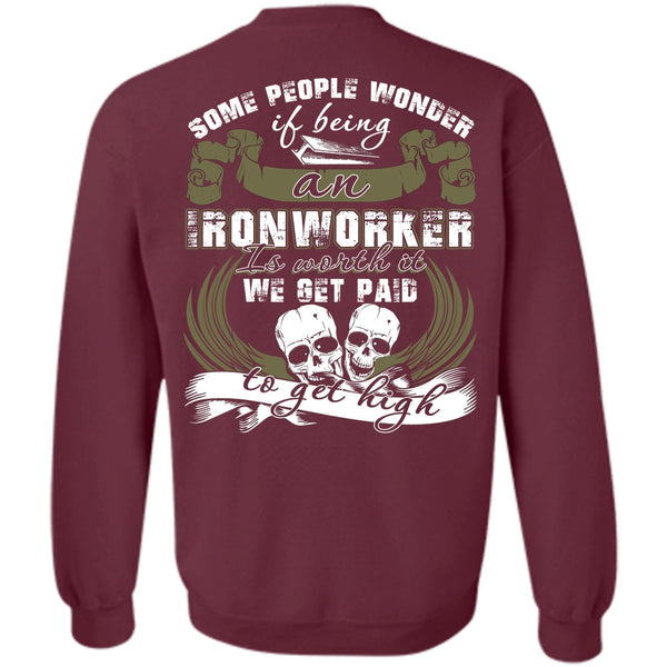 We Get Paid T Shirt, I Love Ironworker Sweatshirt