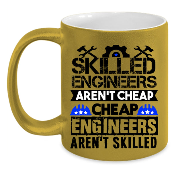 Funny Engineers Coffee Mug, Skilled Engineers Aren't Cheap Accent Mug
