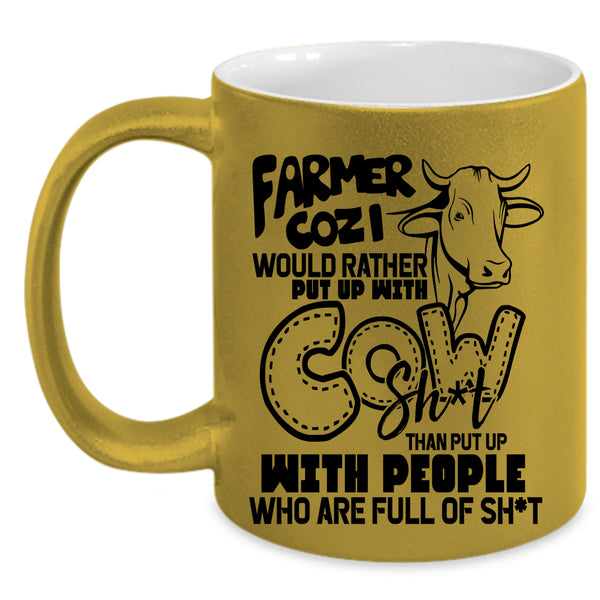 Funny Coffee Mug, Farmer Cozi Would Rather Put Up With Cow Accent Mug