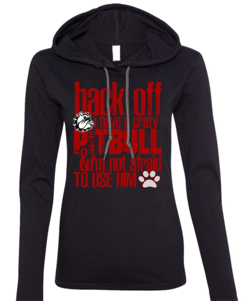 I Have A Crazy Pit Bull T Shirt, I'm Not Afraid To Use Him T Shirt (Anvil Ladies Ringspun Hooded)