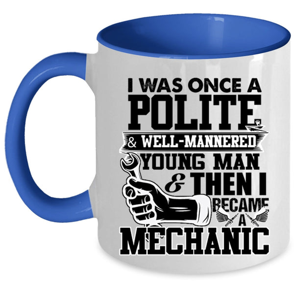 I Became A Mechanic Coffee Mug, I Was Once A Polite And Young Man Accent Mug