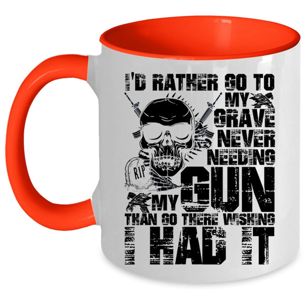 Cool Coffee Mug, I'd Rather Go To My Grave Never Needing My Gun Accent Mug