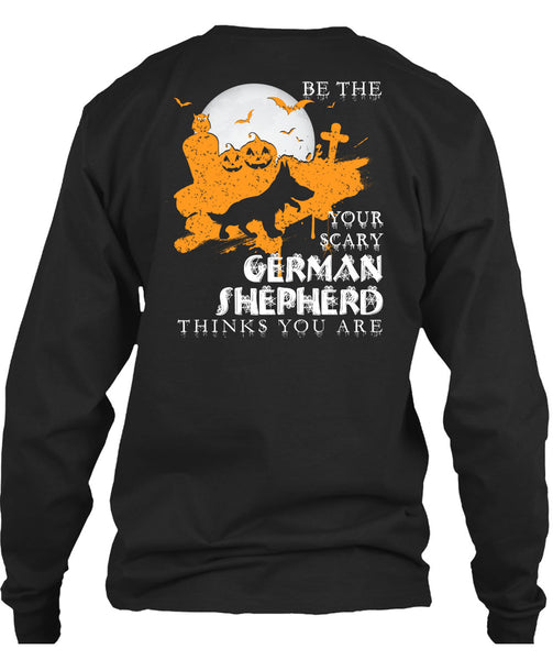 Your Scary German Shepherd Think You Are T Shirt, I Love Dogs T Shirt