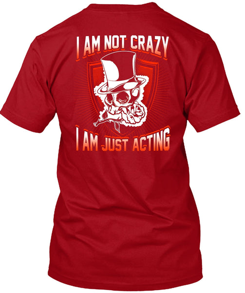 I Am Not Crazy T Shirt, I Am Just Acting T Shirt
