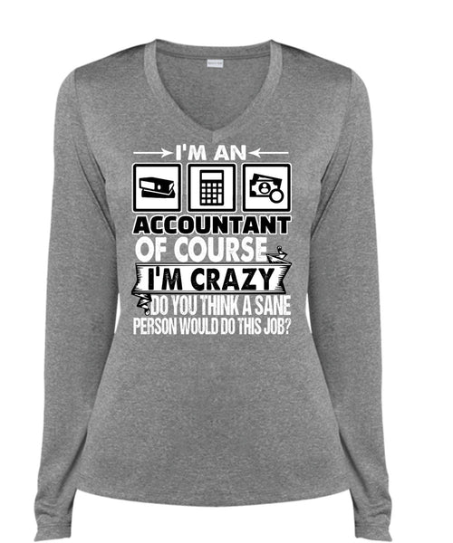 I'm An Accountant T Shirt, I'm Crazy T Shirt, Cool Shirt (Ladies LS Heather V-Neck)