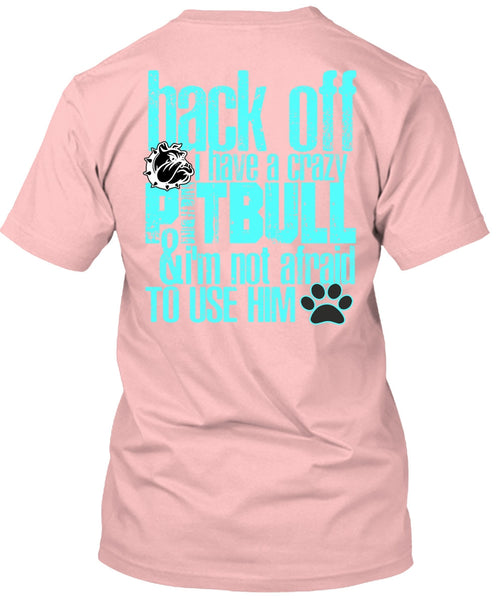 I Have A Crazy Pit Bull T Shirt, I Love Pit Bull T Shirt