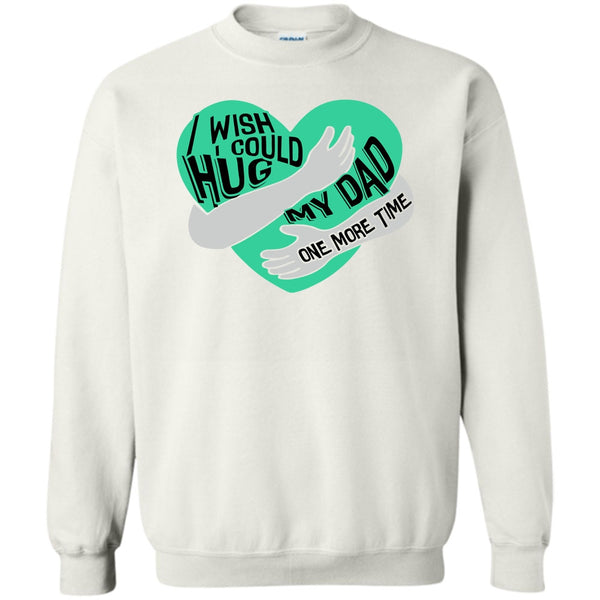 I Missing My Dad T Shirt, I Wish I Could Hug My Dad Sweatshirt