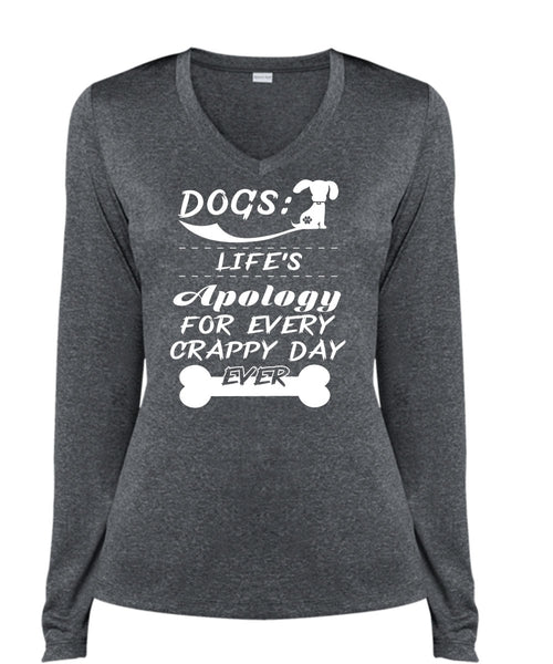 Dogs Life's Apology For Every Crappy Day Ever T Shirt, My Favorite T Shirt (Ladies LS Heather V-Neck)