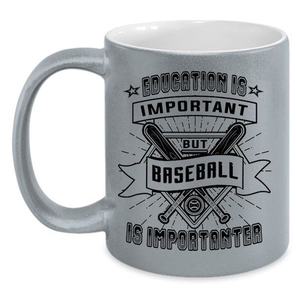 Sport Coffee Mug, Education Is Important But Baseball Is Importanter Accent Mug