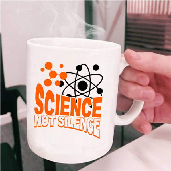 Awesome Scientist Coffee Mug, Science Not Silence Cup