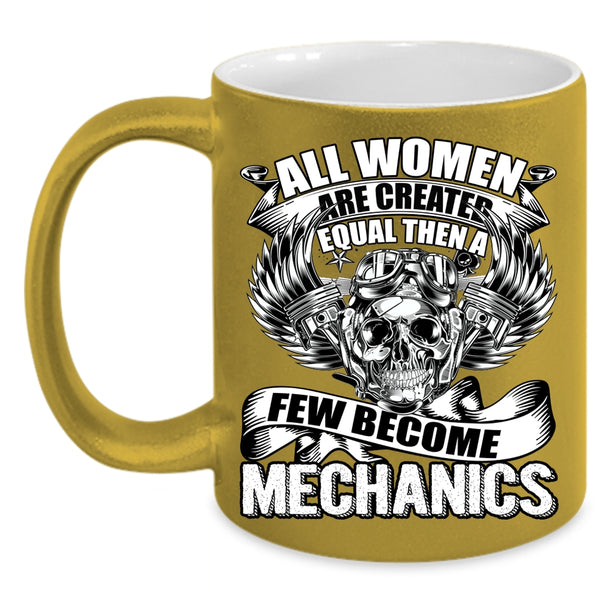 All Women Are Created Equal Coffee Mug, A Few Become Mechanics Coffee Cup