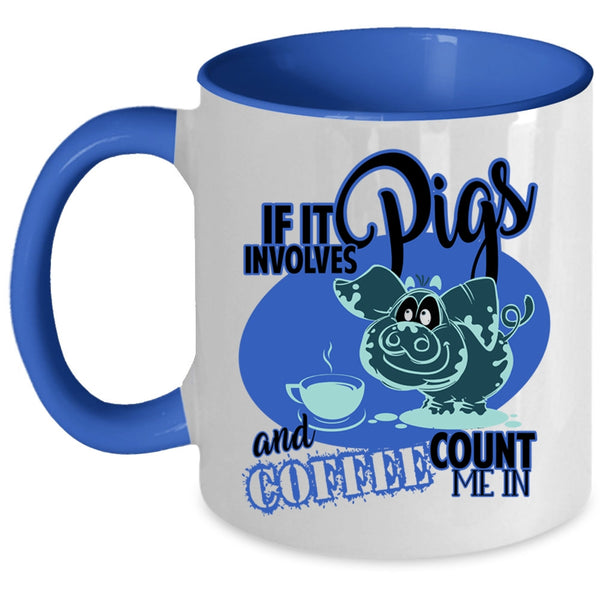 Funny Farmer Coffee Mug, If It Involves Pigs And Coffee  Accent Mug