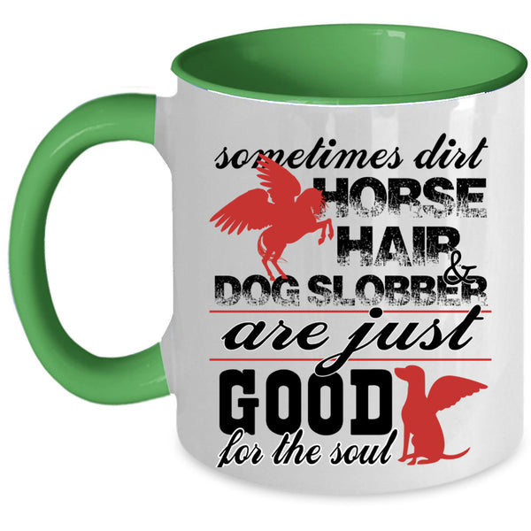 Good For The Soul Coffee Mug, Dirty Horse Hair And Dog Slobber Accent Mug
