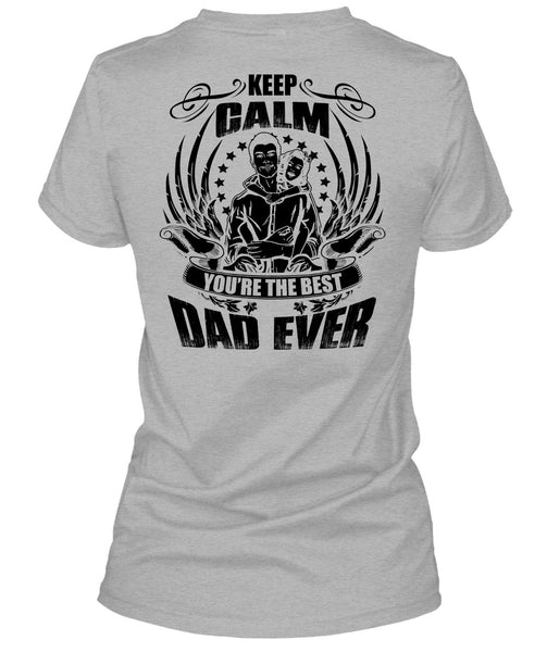 Keep Calm You're The Best Dad Ever T Shirt, I Love Papa T Shirt