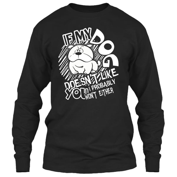 If My Dog Doen't Like You T Shirt, I Probably Won't Either T Shirt