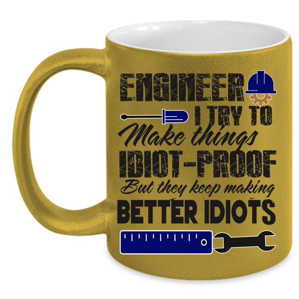 They Keep Making Better Idiots Coffee Mug, Engineer Accent Mug