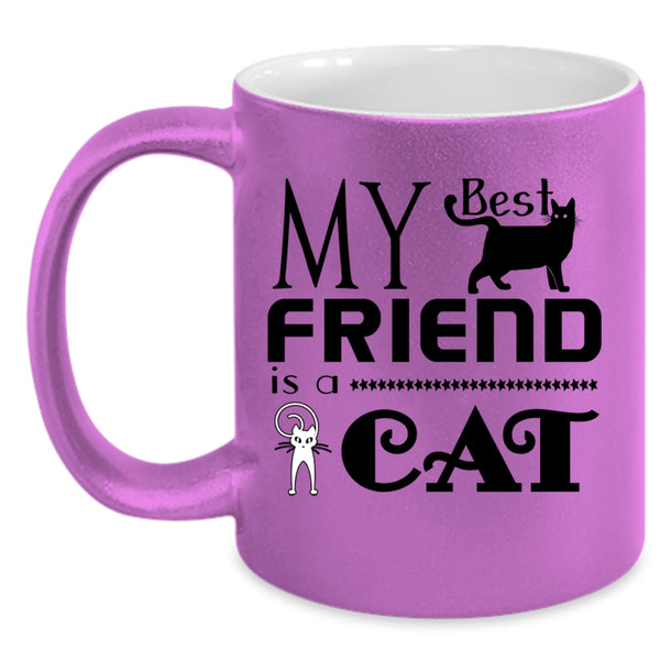 Cool Gift For My Friends Coffee Mug, My Best Friend Is A Cat Accent Mug