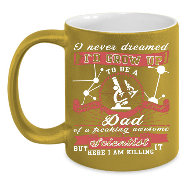 I'd Grow Up To Be A Cool Dad Of A Scientist Coffee Mug, Daddy Coffee Cup