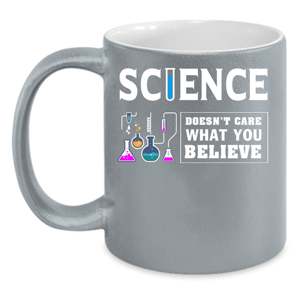 Science Coffee Mug, Doesn't Care What You Believe Coffee Cup