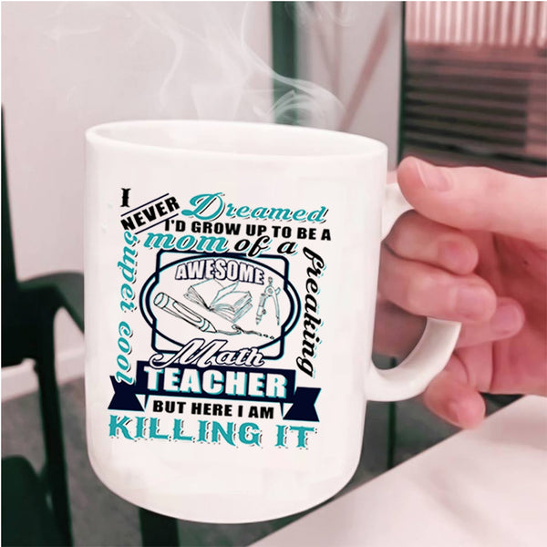Awesome Math Teacher Coffee Mug, I'd Grow Up To Be A Mom Of A Math Teacher Cup