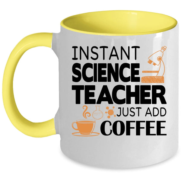 Funny Science Coffee Mug, Instant Science Teacher Just Add Coffee Accent Mug