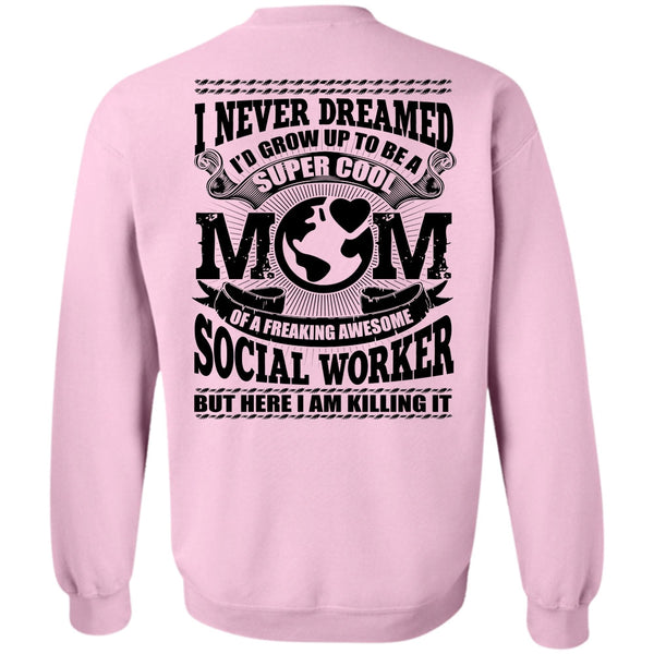 Social Worker T Shirt, I'd Grow Up To Be A Cool Mom Sweatshirt